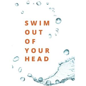 Latella, Dominic Swim Out of Your Head: A CBT Guide to getting over Swimming Fears Latella, Dominic Swim Out of Your Head: A CBT Guide to getting over Swimming Fears