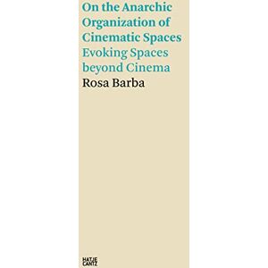 Barba, Rosa Rosa Barba: On the Anarchic Organization of Cinematic Spaces: On the Anarchic Organization of Cinematic Spaces – Evoking Spaces beyond Cinema (Hatje Cantz Text) Barba, Rosa Rosa Barba: On the Anarchic Organization of Cinematic Spaces: On the Anarchic Organization of Cinematic Spaces – Evoking Spaces beyond Cinema (Hatje Cantz Text)