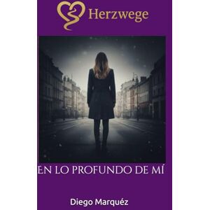 Marquéz, Diego Herzwege: En lo profundo de mí (Caminos del Corazón) Marquéz, Diego Herzwege: En lo profundo de mí (Caminos del Corazón)