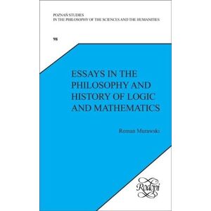 Murawski, Roman Essays in the Philosophy and History of Logic and Mathematics: 98 (Poznań Studies in the Philosophy of the Sciences and the Humanities, 98) Murawski, Roman Essays in the Philosophy and History of Logic and Mathematics: 98 (Poznań Studies in the Philosophy of the Sciences and the Humanities, 98)