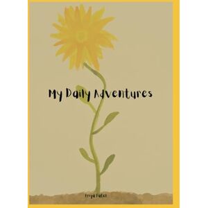 Patel, Priya My Daily Adventures: A Guided Journal for Children aged 8-11 Patel, Priya My Daily Adventures: A Guided Journal for Children aged 8-11