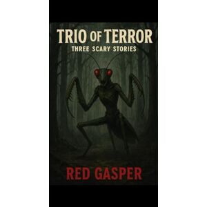 GASPER, RED TRIO OF TERROR Three Scary Stories: The Wall, Echoes Of Time, Guide Us Rachael GASPER, RED TRIO OF TERROR Three Scary Stories: The Wall, Echoes Of Time, Guide Us Rachael
