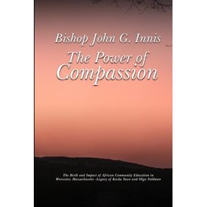 G. Innis, John The Power of Compassion: The Birth and Impact of African Community Education in Worcester, Massachusetts -Legacy of Kaska Yawo and Olga Valdman G. Innis, John The Power of Compassion: The Birth and Impact of African Community Education in Worcester, Massachusetts -Legacy of Kaska Yawo and Olga Valdman