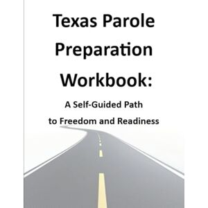 Eddy, Regina Texas Parole Preparation Workbook: A Self-Guided Path to Freedom and Readiness: A step-by-step guide to building your parole plan, strengthening your mindset, and preparing for success after release. Eddy, Regina Texas Parole Preparation Workbook: A Self-Guided Path to Freedom and Readiness: A step-by-step guide to building your parole plan, strengthening your mindset, and preparing for success after release.
