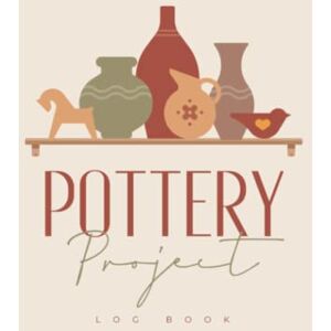 Creative Labs Pottery Project Log Book: Hardcover & Hardback Pottery Journal For Beginners & Professionals To Record & Organize Your Ceramic Work Gifts For Pottery Artists & Makers Creative Labs Pottery Project Log Book: Hardcover & Hardback Pottery Journal For Beginners & Professionals To Record & Organize Your Ceramic Work Gifts For Pottery Artists & Makers