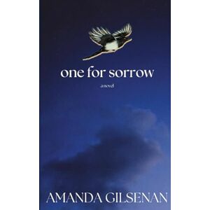 Gilsenan, Amanda One For Sorrow: A Novel Gilsenan, Amanda One For Sorrow: A Novel