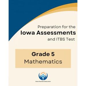Hugo Boss Iowa Assessments and ITBS Test Grade 5 Math Practice Workbook with 320+ Questions Hugo Boss Iowa Assessments and ITBS Test Grade 5 Math Practice Workbook with 320+ Questions