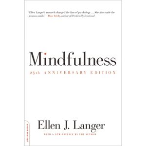 Langer, Ellen Mindfulness, 25th anniversary edition (Merloyd Lawrence Book) Langer, Ellen Mindfulness, 25th anniversary edition (Merloyd Lawrence Book)
