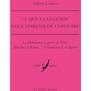 Camous, Thierry CE Que La Legende Nous Apprend de l'Histoire: Le Minotaure, La Guerre de Troie, Romulus Et Remus... Grammaire de la Legende (Verite Des Mythes) Camous, Thierry CE Que La Legende Nous Apprend de l'Histoire: Le Minotaure, La Guerre de Troie, Romulus Et Remus... Grammaire de la Legende (Verite Des Mythes)