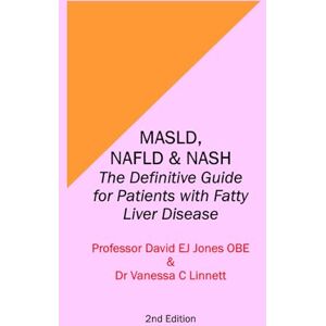 Jones OBE, Prof David MASLD, NAFLD & NASH: The Definitive Guide for Patients with Fatty Liver Disease (The Definitive Guides to Liver Disease) Jones OBE, Prof David MASLD, NAFLD & NASH: The Definitive Guide for Patients with Fatty Liver Disease (The Definitive Guides to Liver Disease)