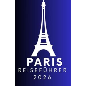 Francisco, Garcia PARIS REISEFÜHRER 2026: Einreisebestimmungen, Visa & Zoll in Paris: Ein vollständiger Leitfaden für stressfreies Reisen im Jahr 2026 Francisco, Garcia PARIS REISEFÜHRER 2026: Einreisebestimmungen, Visa & Zoll in Paris: Ein vollständiger Leitfaden für stressfreies Reisen im Jahr 2026