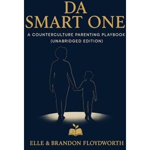 Floydworth, Elle DaSmartOne: A Counterculture Parenting Playbook: 5 (Bellemind Society) Floydworth, Elle DaSmartOne: A Counterculture Parenting Playbook: 5 (Bellemind Society)