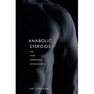 Lenehan, Patrick Anabolic Steroids: And Other Performance-Enhancing Drugs Lenehan, Patrick Anabolic Steroids: And Other Performance-Enhancing Drugs