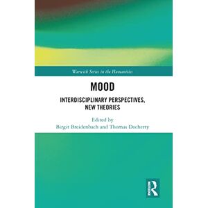 Mood: Interdisciplinary Perspectives, New Theories (Warwick Series in the Humanities) Mood: Interdisciplinary Perspectives, New Theories (Warwick Series in the Humanities)