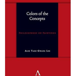 Lee Colors of the Concepts: Philosophers on Paintings (Anthem symploke Studies in Theory, 1) Lee Colors of the Concepts: Philosophers on Paintings (Anthem symploke Studies in Theory, 1)