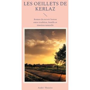 Theuriet, André Les oeillets de Kerlaz: Roman du terroir breton entre tradition, famille et émotion naturelle Theuriet, André Les oeillets de Kerlaz: Roman du terroir breton entre tradition, famille et émotion naturelle