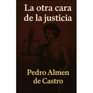 Almen de Castro, Pedro La otra cara de la justicia Almen de Castro, Pedro La otra cara de la justicia