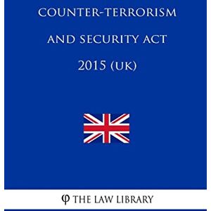 The Law Library Counter-Terrorism and Security Act 2015 (UK) The Law Library Counter-Terrorism and Security Act 2015 (UK)