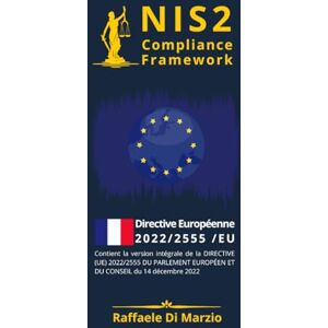 DI MARZIO, Raffaele NIS2(EU) 2022-2555 Compliance Framework: Guide de compréhension, mise en œuvre et boîte à outils opérationnelle avec des orientations ITIL pour les ... de la Réglementation Européenne) DI MARZIO, Raffaele NIS2(EU) 2022-2555 Compliance Framework: Guide de compréhension, mise en œuvre et boîte à outils opérationnelle avec des orientations ITIL pour les ... de la Réglementation Européenne)