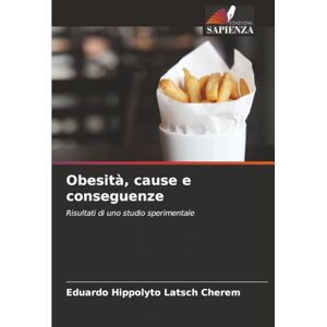 Latsch Cherem, Eduardo Hippolyto Obesità, cause e conseguenze: Risultati di uno studio sperimentale Latsch Cherem, Eduardo Hippolyto Obesità, cause e conseguenze: Risultati di uno studio sperimentale