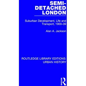 Kirkby, Richard J R Semi-Detached London: Suburban Development, Life and Transport, 1900-39: 2 (Routledge Library Editions: Urban History) Kirkby, Richard J R Semi-Detached London: Suburban Development, Life and Transport, 1900-39: 2 (Routledge Library Editions: Urban History)