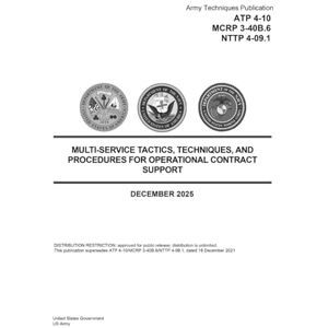 United Army Techniques Publication ATP 4-10 MCRP 3-40B.6 NTTP 4-09.1 Multi-Service Tactics, Techniques, and Procedures for Operational Contract Support December 2025 United Army Techniques Publication ATP 4-10 MCRP 3-40B.6 NTTP 4-09.1 Multi-Service Tactics, Techniques, and Procedures for Operational Contract Support December 2025