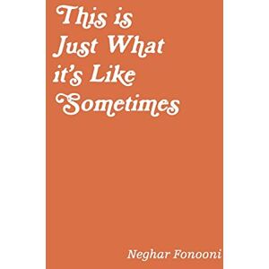 Fonooni, Neghar This is Just What it's Like Sometimes Fonooni, Neghar This is Just What it's Like Sometimes