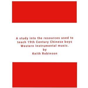 Robinson A study into the resources used to teach 19th Century Chinese boys Western Instrumental music. Robinson A study into the resources used to teach 19th Century Chinese boys Western Instrumental music.