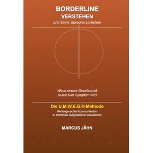 Jähn, Marcus Borderline verstehen und seine Sprache sprechen: Hör auf mit dem Borderliner zu kämpfen! Lerne seine Sprache und beginn mit ihm zu tanzen! Jähn, Marcus Borderline verstehen und seine Sprache sprechen: Hör auf mit dem Borderliner zu kämpfen! Lerne seine Sprache und beginn mit ihm zu tanzen!