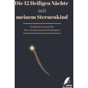 Verlag, Nachlassplaner Die 12 Heiligen Nächte mit meinem Sternenkind: Ein Ritual-Journal für Herz, Erinnerung und Neubeginn Verlag, Nachlassplaner Die 12 Heiligen Nächte mit meinem Sternenkind: Ein Ritual-Journal für Herz, Erinnerung und Neubeginn