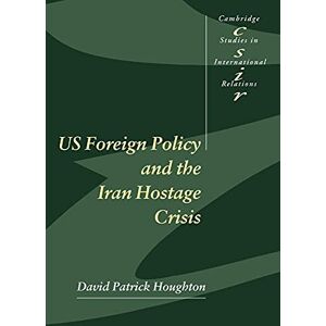 Houghton US Foreign Pol Iran Hostage Crisis: 75 (Cambridge Studies in International Relations, Series Number 75) Houghton US Foreign Pol Iran Hostage Crisis: 75 (Cambridge Studies in International Relations, Series Number 75)