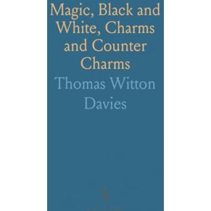 Thomas Witton, Davies Magic," Black and White, Charms and Counter Charms: Divination and Demonology Among the Hindus, Hebrews, Arabs and Egyptians Thomas Witton, Davies Magic," Black and White, Charms and Counter Charms: Divination and Demonology Among the Hindus, Hebrews, Arabs and Egyptians