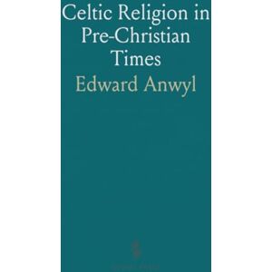 Edward, Anwyl Celtic Religion in Pre-Christian Times Edward, Anwyl Celtic Religion in Pre-Christian Times