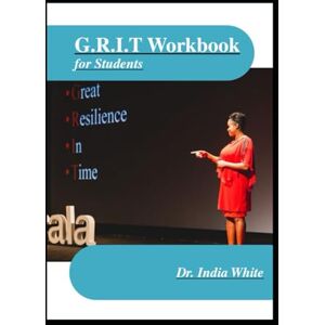 White, Dr. India Harnessing Grit for ALL Learners! Workbook White, Dr. India Harnessing Grit for ALL Learners! Workbook