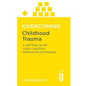 Kennerley, Helen Overcoming Childhood Trauma Kennerley, Helen Overcoming Childhood Trauma
