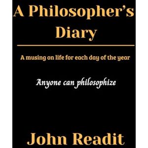 Readit, John A Philosopher's Diary: A musing on life for each day of the year Readit, John A Philosopher's Diary: A musing on life for each day of the year
