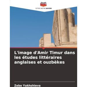 Yakhshieva, Zebo L'image d'Amir Timur dans les études littéraires anglaises et ouzbèkes Yakhshieva, Zebo L'image d'Amir Timur dans les études littéraires anglaises et ouzbèkes