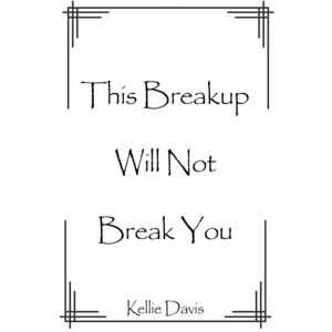 Davis, Kellie This Breakup Will Not Break You: The Only Breakup Motivation Book You Will Need: Heal Your Heartbreak With Positivity, Inspirational Uplifting Quotes ... Activities (BOSS Your Love Life Series) Davis, Kellie This Breakup Will Not Break You: The Only Breakup Motivation Book You Will Need: Heal Your Heartbreak With Positivity, Inspirational Uplifting Quotes ... Activities (BOSS Your Love Life Series)