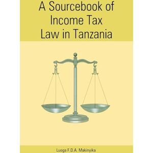 Makinyika, Luoga F.D.A. A Sourcebook of Income Tax Law in Tanzania (Mudhut Book Series) Makinyika, Luoga F.D.A. A Sourcebook of Income Tax Law in Tanzania (Mudhut Book Series)