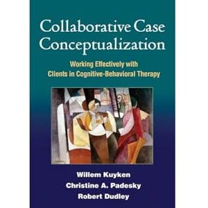 Kuyken, Willem Collaborative Case Conceptualization: Working Effectively with Clients in Cognitive-Behavioral Therapy Kuyken, Willem Collaborative Case Conceptualization: Working Effectively with Clients in Cognitive-Behavioral Therapy