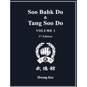 Kee, Hwang Soo Bahk Do & Tang Soo Do: Volume 1 Kee, Hwang Soo Bahk Do & Tang Soo Do: Volume 1