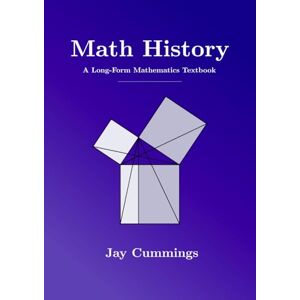 Cummings, Jay Math History: A Long-Form Mathematics Textbook (The Long-Form Math Textbook Series) Cummings, Jay Math History: A Long-Form Mathematics Textbook (The Long-Form Math Textbook Series)