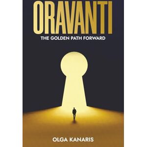 Kanaris, Olga Oravanti: The Golden Path Forward Kanaris, Olga Oravanti: The Golden Path Forward