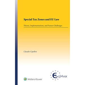 Kluwer Law International Special Tax Zones and EU Law: Theory, Implementations, and Future Challenges (Eucotax Series on European Taxation Book 66) Kluwer Law International Special Tax Zones and EU Law: Theory, Implementations, and Future Challenges (Eucotax Series on European Taxation Book 66)