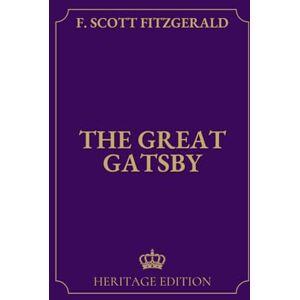 Scott The Great Gatsby Original Text Heritage Edition Scott The Great Gatsby Original Text Heritage Edition