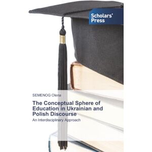 Olena, SEMENOG The Conceptual Sphere of Education in Ukrainian and Polish Discourse: An Interdisciplinary Approach Olena, SEMENOG The Conceptual Sphere of Education in Ukrainian and Polish Discourse: An Interdisciplinary Approach