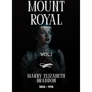 Elizabeth Braddon, Marry Mount Royal (Illustrated): Volume 1 of 3 Elizabeth Braddon, Marry Mount Royal (Illustrated): Volume 1 of 3