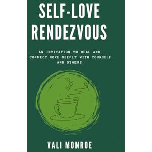 Monroe, Vali Self-Love Rendezvous: An Invitation to Heal and Connect More Deeply With Yourself and Others Monroe, Vali Self-Love Rendezvous: An Invitation to Heal and Connect More Deeply With Yourself and Others