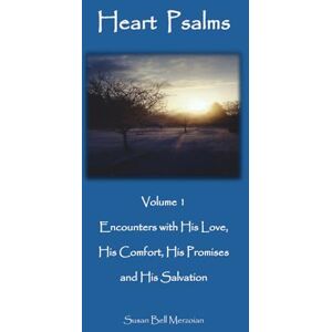 Merzoian, Susan Bell Heart Psalms: Volume 1, Encounters with His Love, Comfort, Promises and Salvation Merzoian, Susan Bell Heart Psalms: Volume 1, Encounters with His Love, Comfort, Promises and Salvation