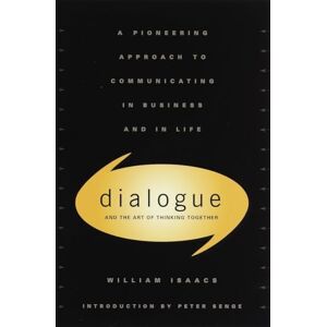 William Isaacs Dialogue: The Art Of Thinking Together William Isaacs Dialogue: The Art Of Thinking Together